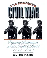 The Imagined Civil War: Popular Literature of the North and South, 1861-1865 (Civil War America)