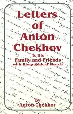 Letters of Anton Chekhov: To His Family and Friends