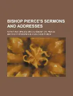 Bishop Pierce's Sermons and Addresses; With a Few Special Discourses by Dr. Pierce