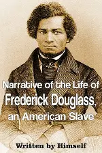 Narrative of the Life of Frederick Douglass, an American Slave