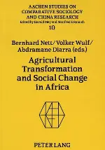Agricultural Transformation and Social Change in Africa (Aachen Studies on Comparative Sociology and China Research, Vol 10)